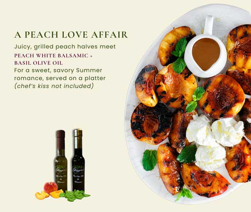 Grilled peach halves with burrata, basil, and Peach White Balsamic plus Basil Olive Oil